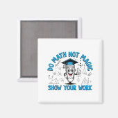 Do Math Not Magic Show Your Work Funny Math Teache マグネット (正面/裏面)