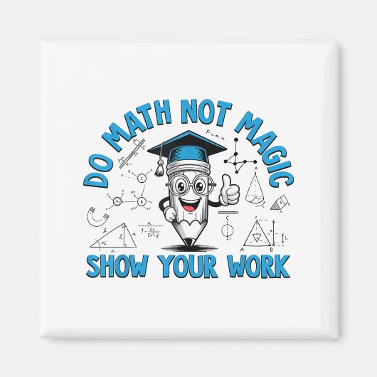 Do Math Not Magic Show Your Work Funny Math Teache マグネット (正面)
