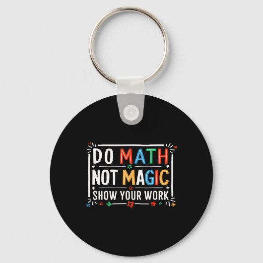 Do Math Not Magic Show Your Work Graphic キーホルダー (正面)