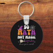 Do Math Not Magic Show Your Work Math Teacher Hall キーホルダー (正面)
