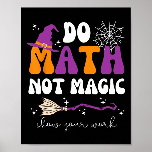 Do Math Not Magic Show Your Work Math Teacher Hall ポスター (正面)