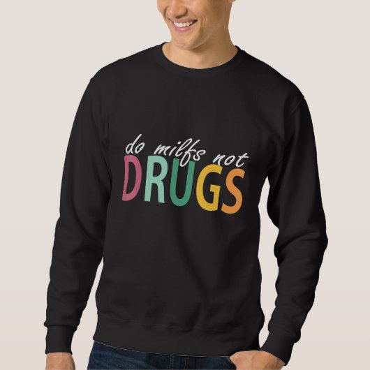 Do Milfs Not Drugs Funny スウェットシャツ (正面)