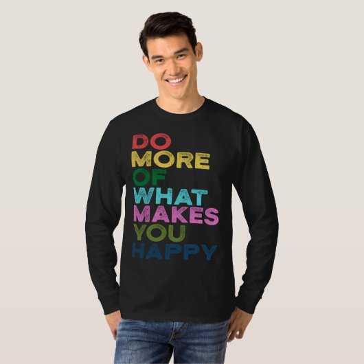 Do More Of What Makes You Happy Motivation Quote Tシャツ (正面フル)
