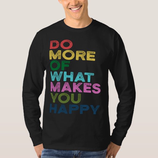 Do More Of What Makes You Happy Motivation Quote Tシャツ (正面)
