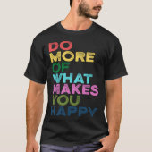 Do More Of What Makes You Happy Motivation Quote Tシャツ (正面)
