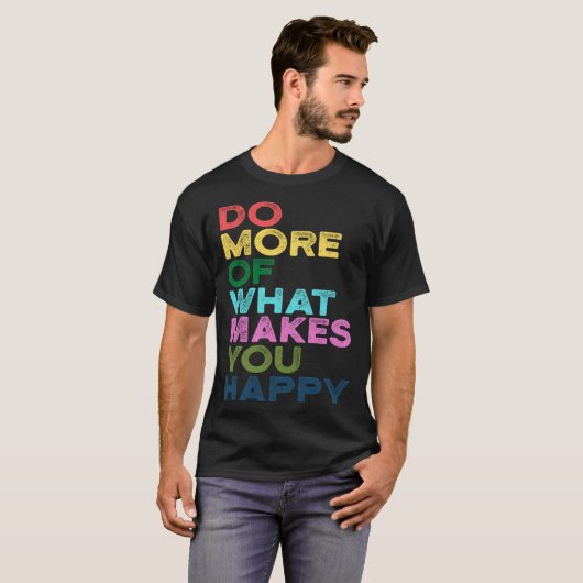 Do More Of What Makes You Happy Motivation Quote Tシャツ (正面フル)