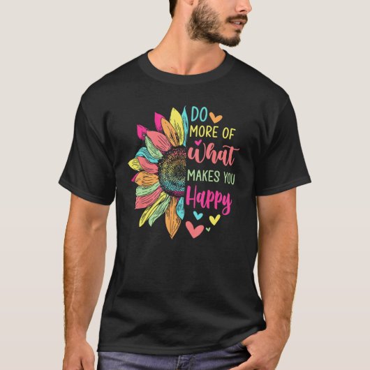 Do More of What Makes You Happy Positive Quotes Fl Tシャツ (正面)