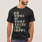 Do more of what makes you happy tシャツ (正面)