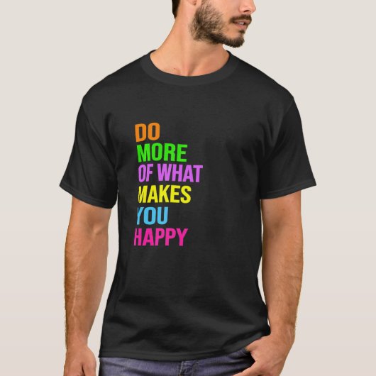 Do More Of What Makes You Happy Tシャツ (正面)