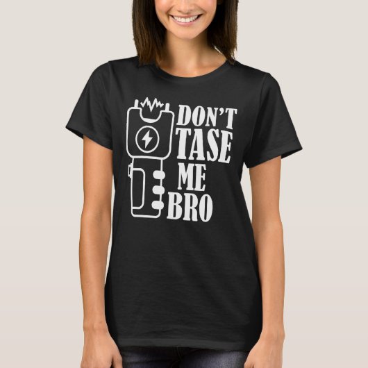 Do Not Atase Me Bro Electric Taser 1 Tシャツ (正面)