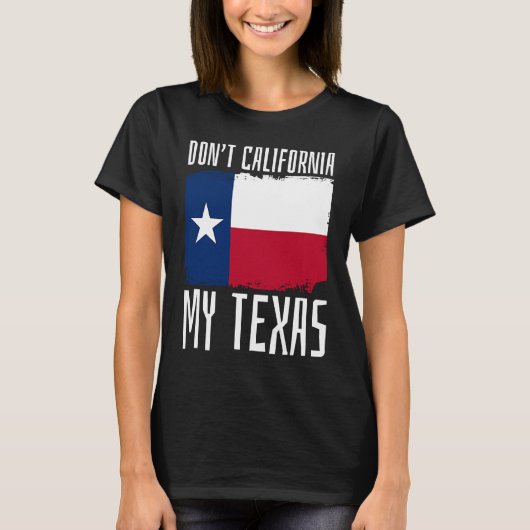Do not California私のテキサス州愛国的な州のテキスト Tシャツ (正面)