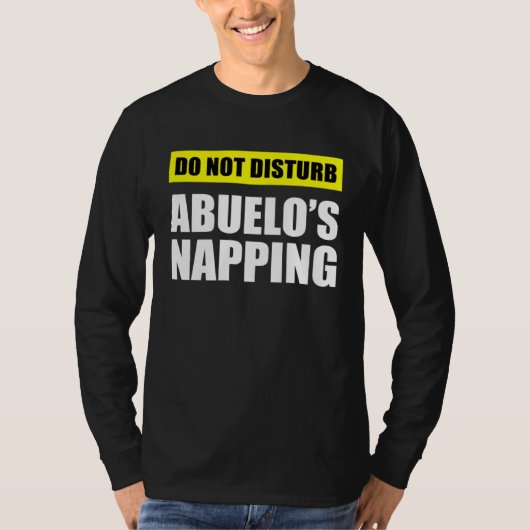 Do Not Disturb Abuelo s Napping Tシャツ (正面)