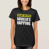 Do Not Disturb Abuelo s Napping Tシャツ (正面)
