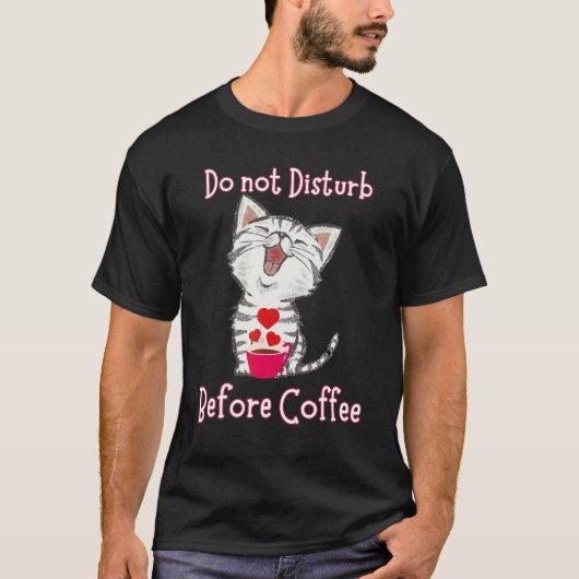 Do not Disturb Before Coffee for Cat  Heart Tシャツ (正面)