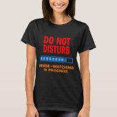 Do Not Disturb Binge Watching Tv Shows Tシャツ (正面)