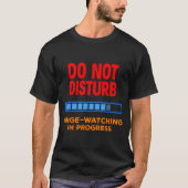 Do Not Disturb Binge Watching Tv Shows  Tシャツ (正面)