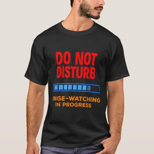 Do Not Disturb Binge Watching Tv Shows  Tシャツ (正面)