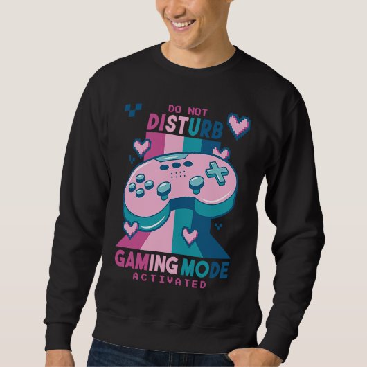 Do Not Disturb Gaming Mode Activated Video Gamer R スウェットシャツ (正面)