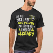 Do Not Disturb This Painter  Funny Artist Sayings  Tシャツ (正面)