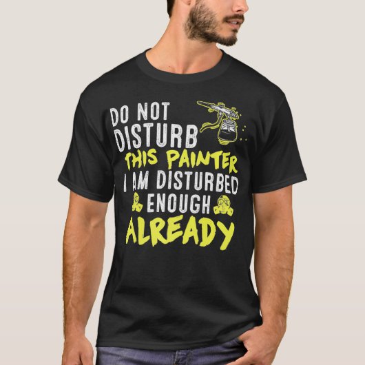 Do Not Disturb This Painter  Funny Artist Sayings  Tシャツ (正面)