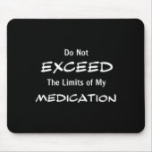 Do Not Exceed The Limits Of My Medication Funny No マウスパッド (正面)