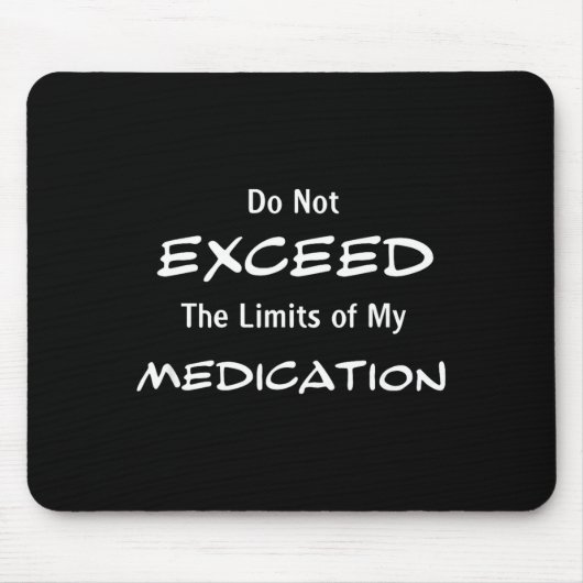 Do Not Exceed The Limits Of My Medication Funny No マウスパッド (正面)