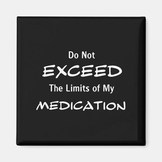 Do Not Exceed The Limits Of My Medication Funny No マグネット (正面)