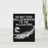 Do Not Feed Hallucinogens To The Alligators Funny  カード (正面)