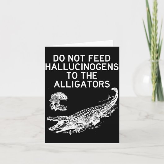 Do Not Feed Hallucinogens To The Alligators Funny  カード (正面)