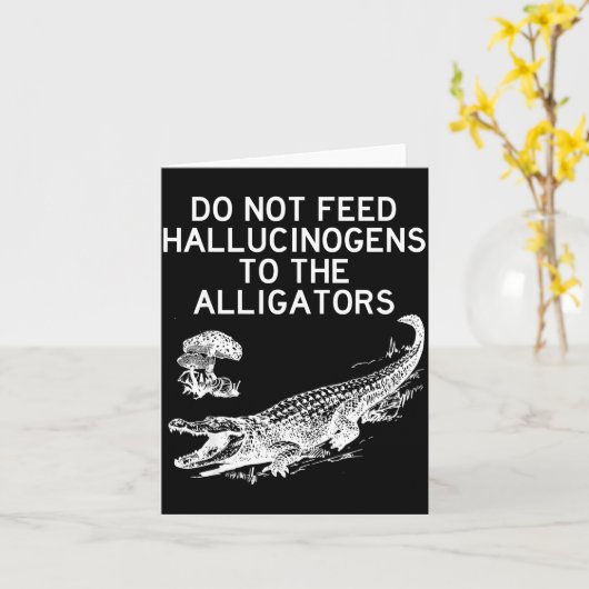 Do Not Feed Hallucinogens To The Alligators Funny  カード (黄色い花)