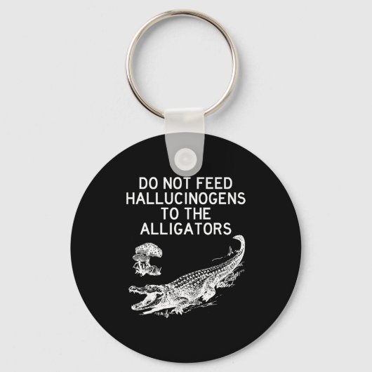 Do Not Feed Hallucinogens To The Alligators Funny  キーホルダー (正面)
