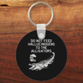 Do Not Feed Hallucinogens To The Alligators Funny  キーホルダー (正面)