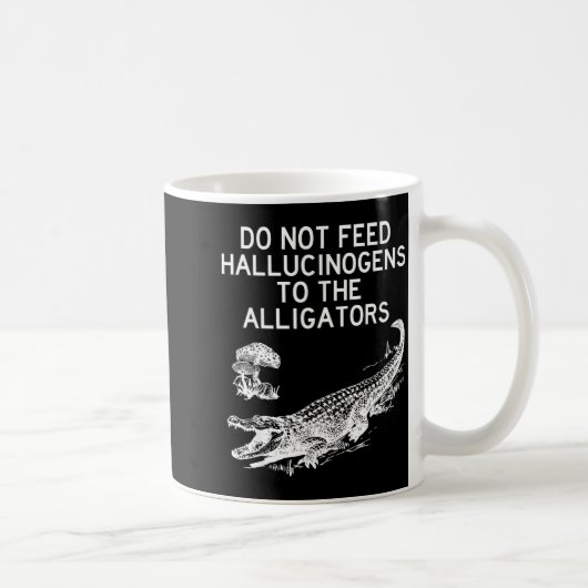 Do Not Feed Hallucinogens To The Alligators Funny  コーヒーマグカップ (右)