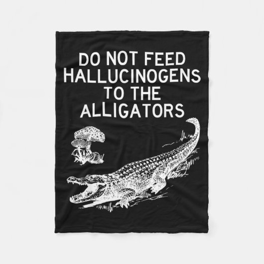 Do Not Feed Hallucinogens To The Alligators Funny  フリースブランケット (正面)