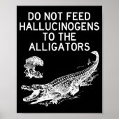Do Not Feed Hallucinogens To The Alligators Funny  ポスター (正面)