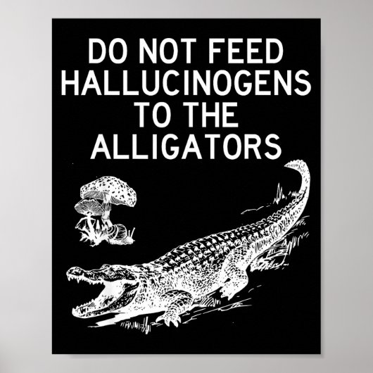 Do Not Feed Hallucinogens To The Alligators Funny  ポスター (正面)