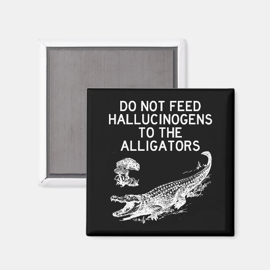 Do Not Feed Hallucinogens To The Alligators Funny  マグネット (正面/裏面)