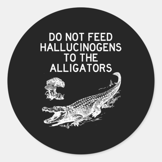 Do Not Feed Hallucinogens To The Alligators Funny  ラウンドシール (正面)