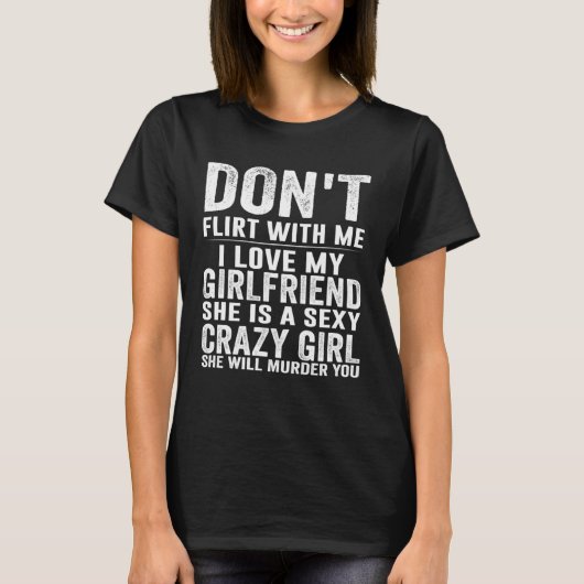 Do Not Flirt Me My Girlfriend GF Is Crazy Tシャツ (正面)