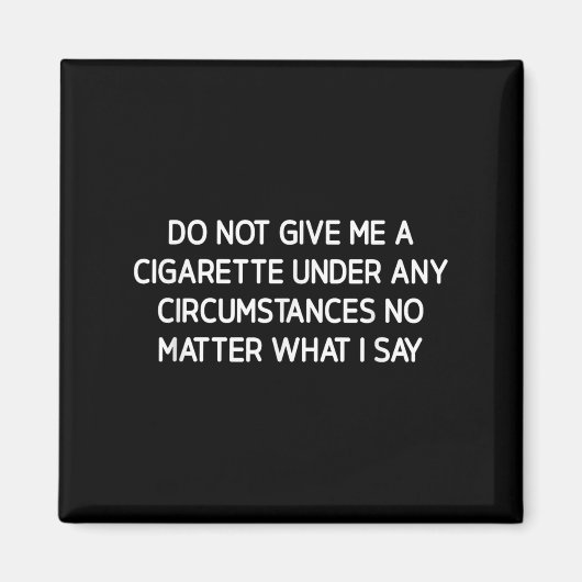 Do Not Give Me A Cigarette, Funny, Jokes, Sarcasti マグネット (正面)