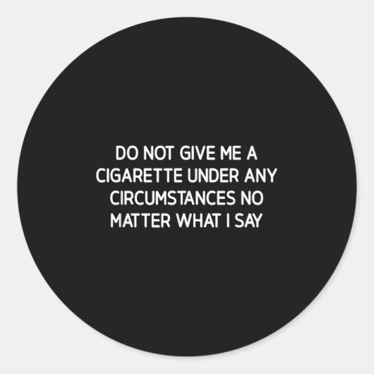 Do Not Give Me A Cigarette, Funny, Jokes, Sarcasti ラウンドシール (正面)