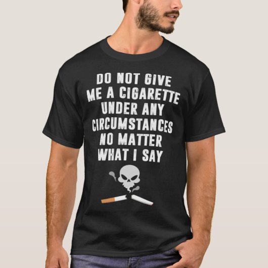 Do Not Give Me Cigarette Under Any Circumstances Tシャツ (正面)
