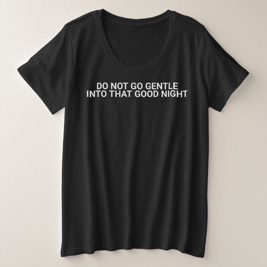 Do not go gentle Into that night  プラスサイズTシャツ (デザイン正面)