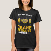 Do not make me use my Crane Operator Voice Constru Tシャツ (正面)