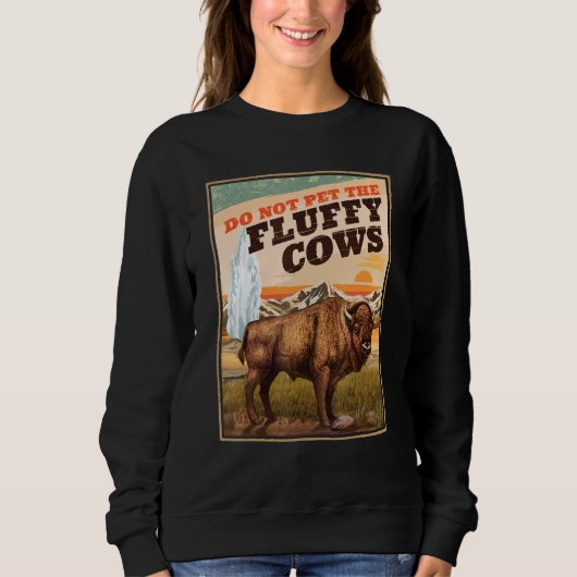 Do Not Pet The Fluffy Cows Bison   スウェットシャツ (正面)