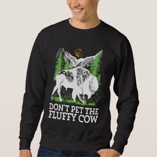 Do not pet the fluffy Cows Bison for National Park スウェットシャツ (正面)