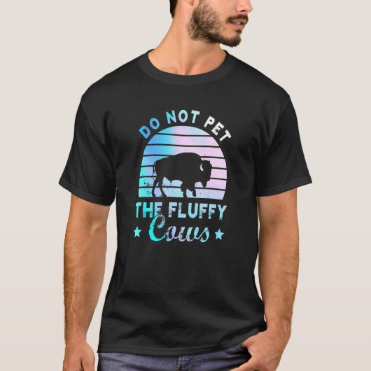 Do Not Pet The Fluffy Cows Bison Yellowstone Park Tシャツ (正面)