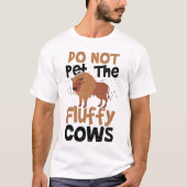 Do Not Pet The Fluffy Cows - Cow Tシャツ (正面)