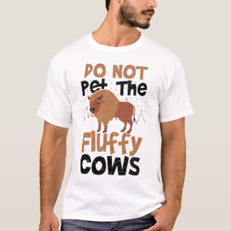 Do Not Pet The Fluffy Cows - Cow Tシャツ