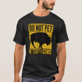 Do Not Pet The Fluffy Cows Funny Tシャツ (正面)